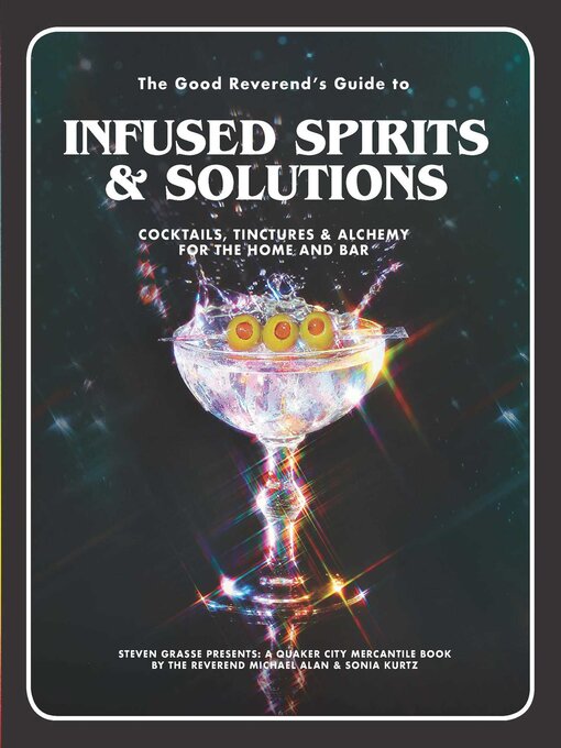 Title details for The Good Reverend's Guide to Infused Spirits: Alchemical Cocktails, Healing Elixirs, and Cleansing Solutions for the Home and Bar by Michael Alan - Available